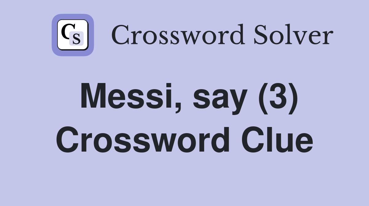 Messi, say (3) Crossword Clue