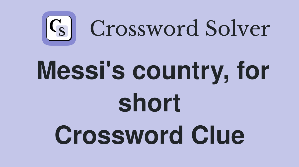 Messi's country, for short Crossword Clue