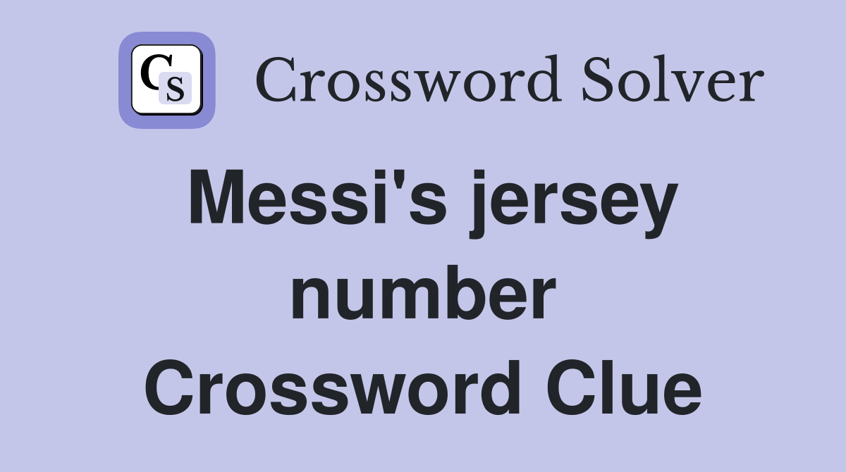 Messi's jersey number Crossword Clue