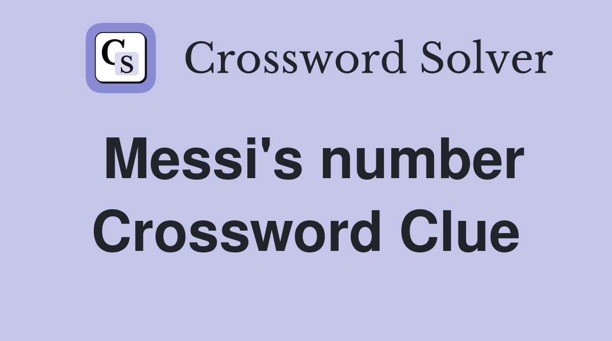 Messi's number Crossword Clue