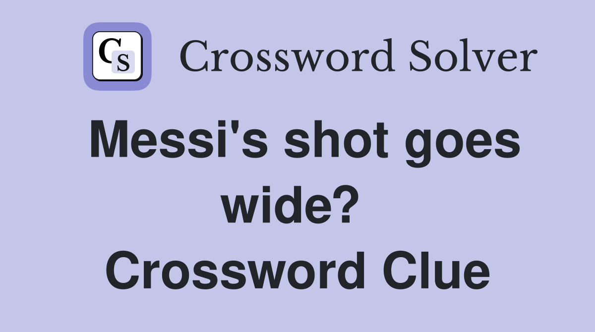 Messi's shot goes wide?  Crossword Clue