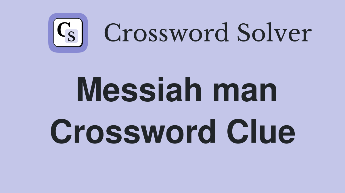 Messiah man Crossword Clue