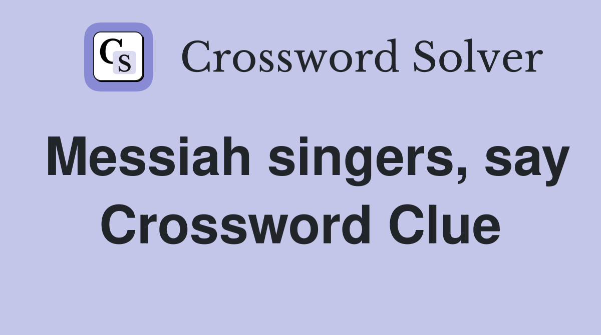 Messiah singers, say Crossword Clue