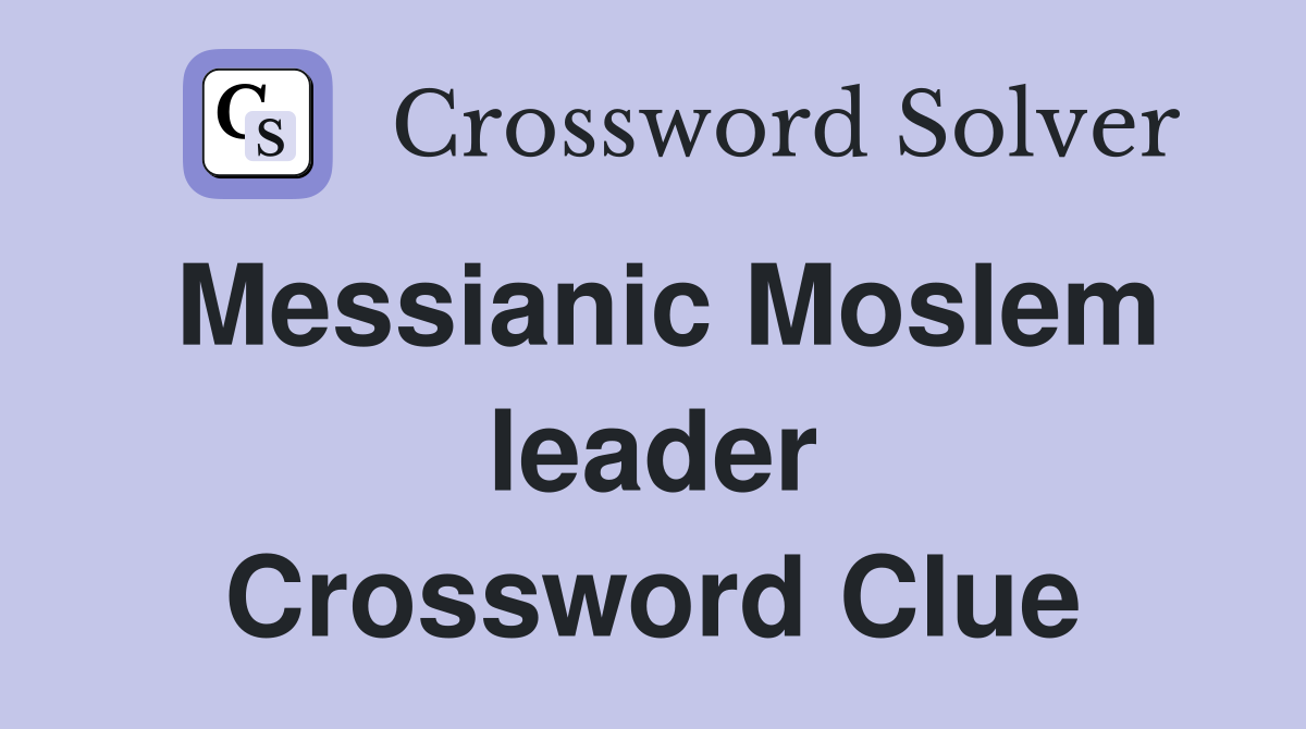 Messianic Moslem leader Crossword Clue