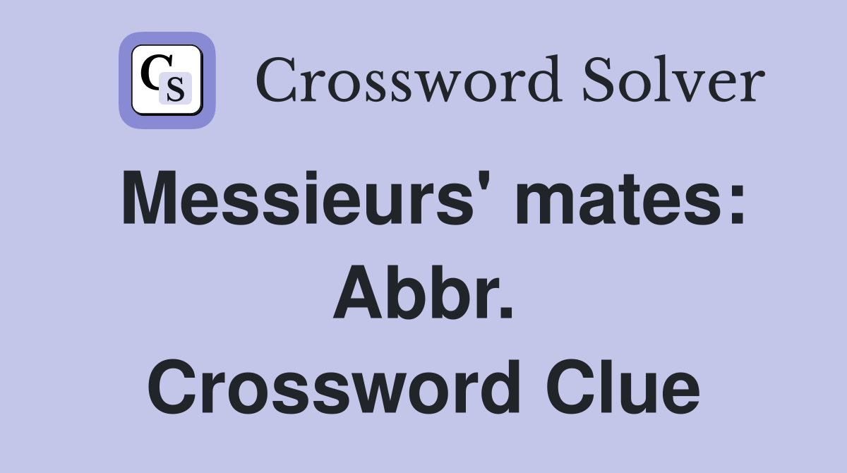 Messieurs' mates: Abbr. Crossword Clue