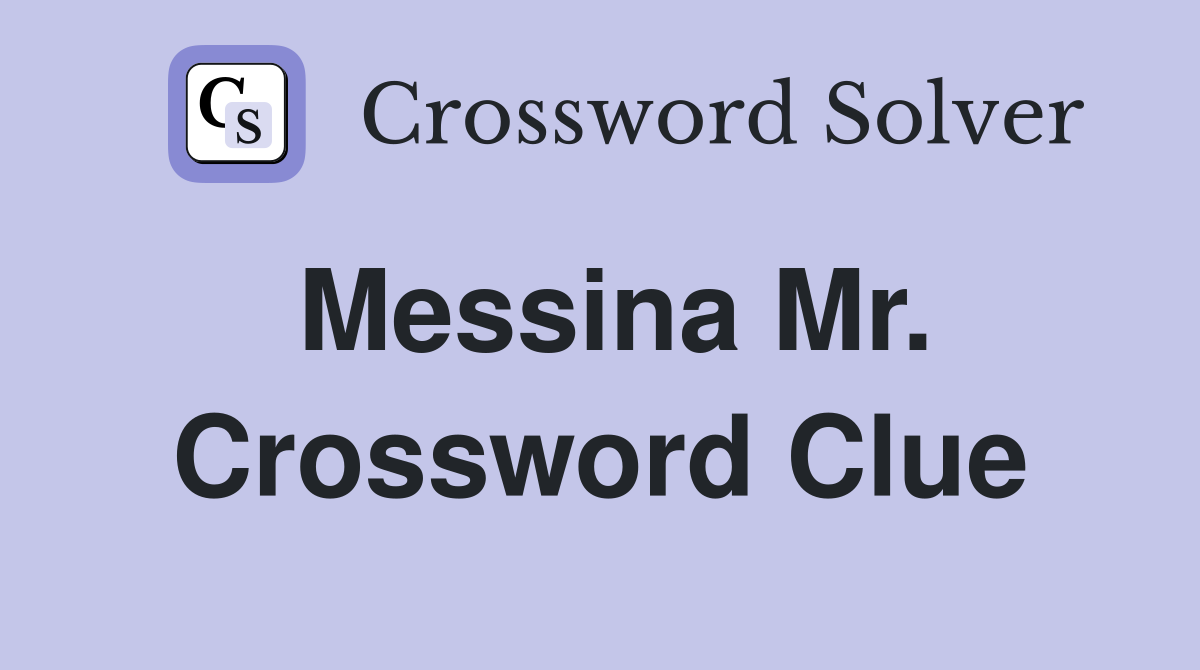 Messina Mr. Crossword Clue