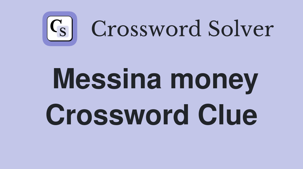 Messina money Crossword Clue