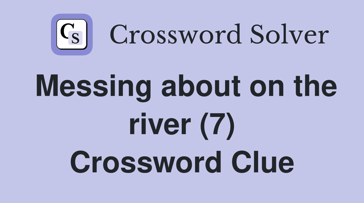 Messing about on the river (7) Crossword Clue