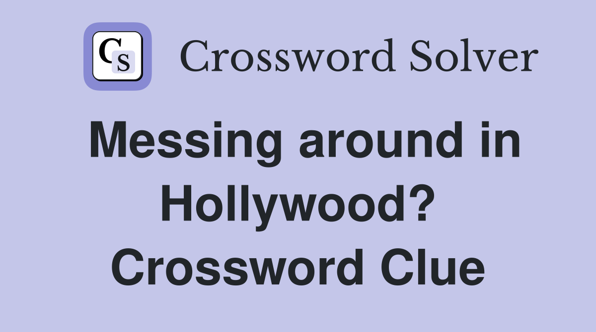 Messing around in Hollywood? Crossword Clue