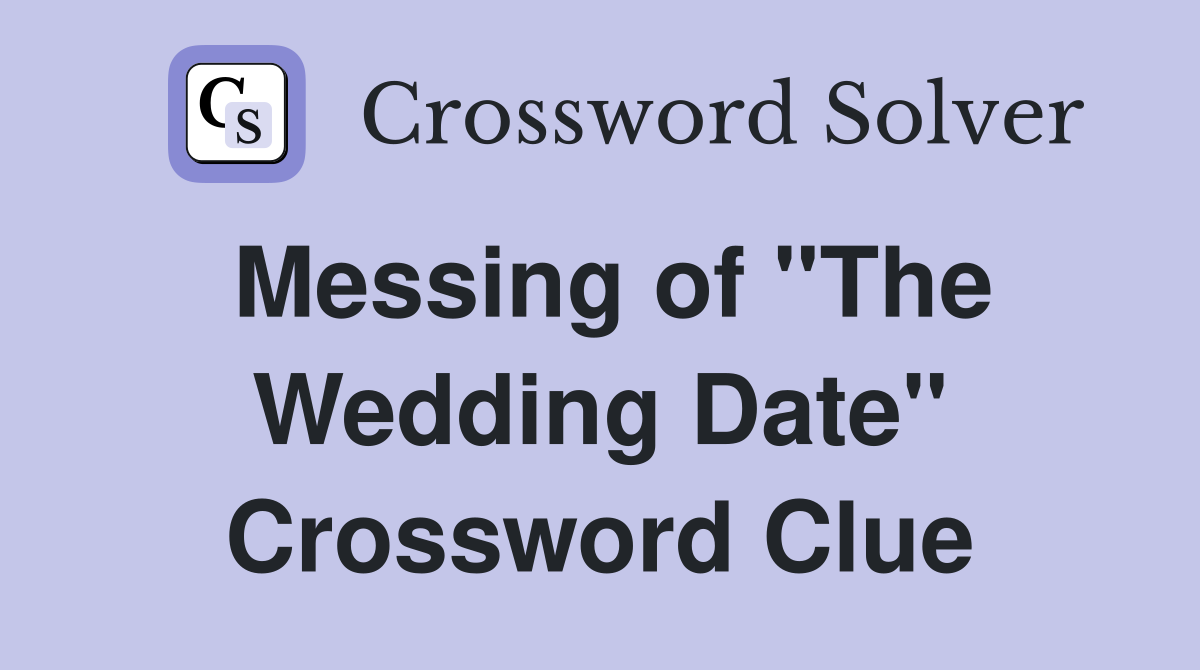 Messing of "The Wedding Date" Crossword Clue