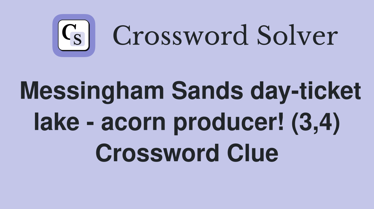 Messingham Sands day-ticket lake - acorn producer! (3,4) Crossword Clue