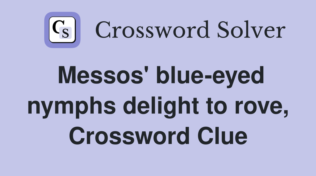 Messos' blue-eyed nymphs delight to rove, Crossword Clue