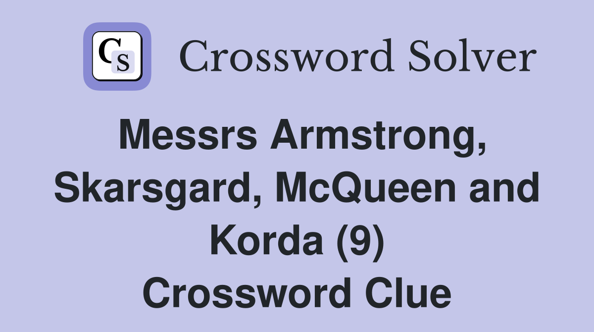 Messrs Armstrong, Skarsgard, McQueen and Korda (9) Crossword Clue