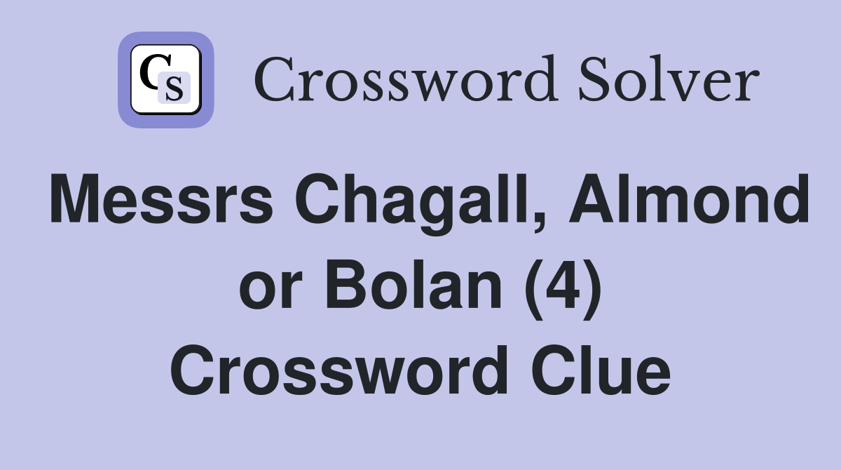 Messrs Chagall, Almond or Bolan (4) Crossword Clue