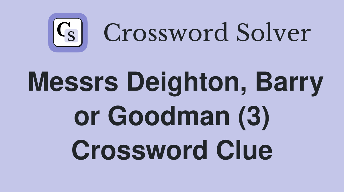 Messrs Deighton, Barry or Goodman (3) Crossword Clue