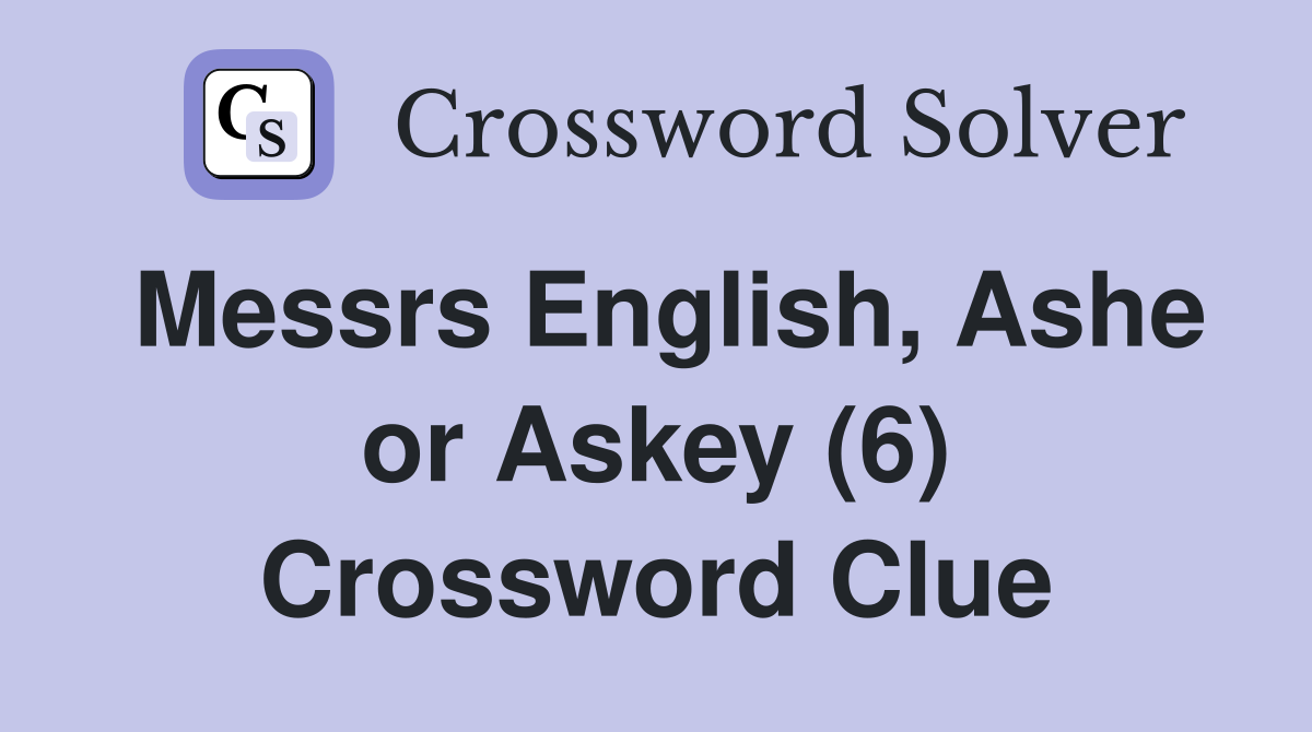 Messrs English, Ashe or Askey (6) Crossword Clue