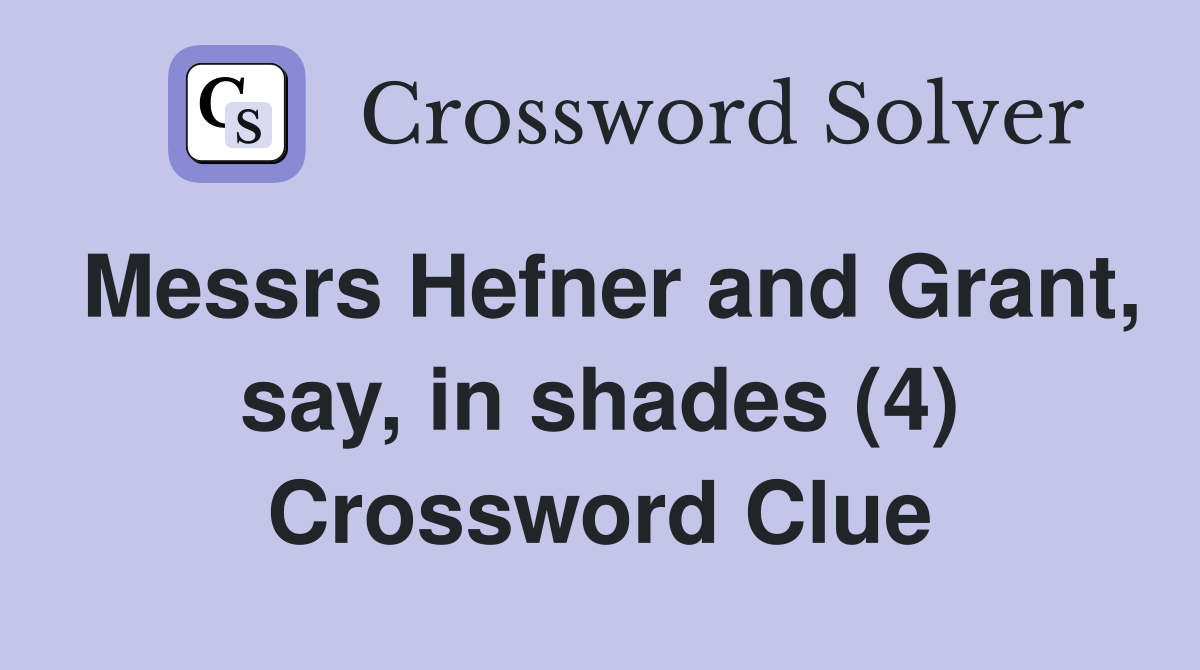 Messrs Hefner and Grant, say, in shades (4) Crossword Clue