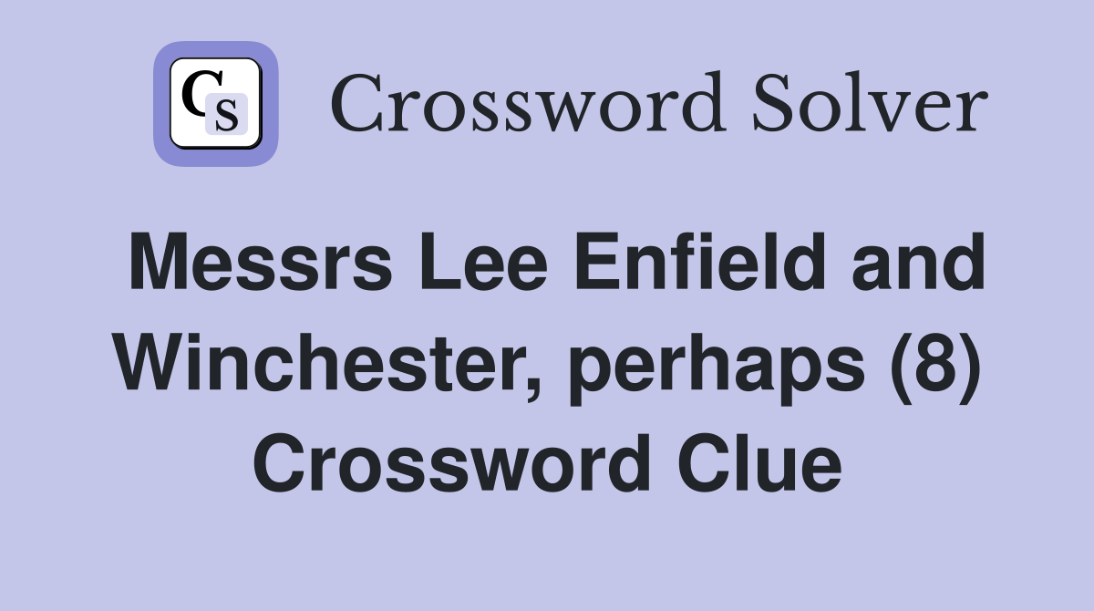 Messrs Lee Enfield and Winchester, perhaps (8) Crossword Clue