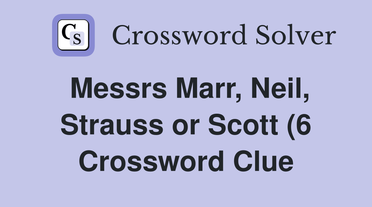 Messrs Marr Neil Strauss or Scott (6) Crossword Clue Answers Messrs Marr Neil Strauss or Scott (6) Crossword Clue Answers
