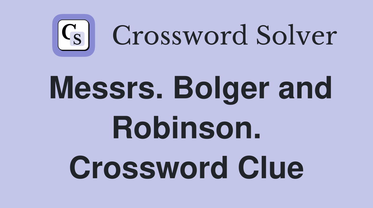 Messrs. Bolger and Robinson. Crossword Clue
