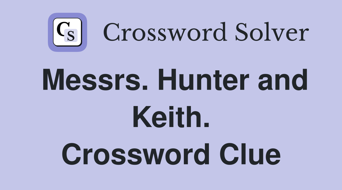 Messrs. Hunter and Keith. Crossword Clue