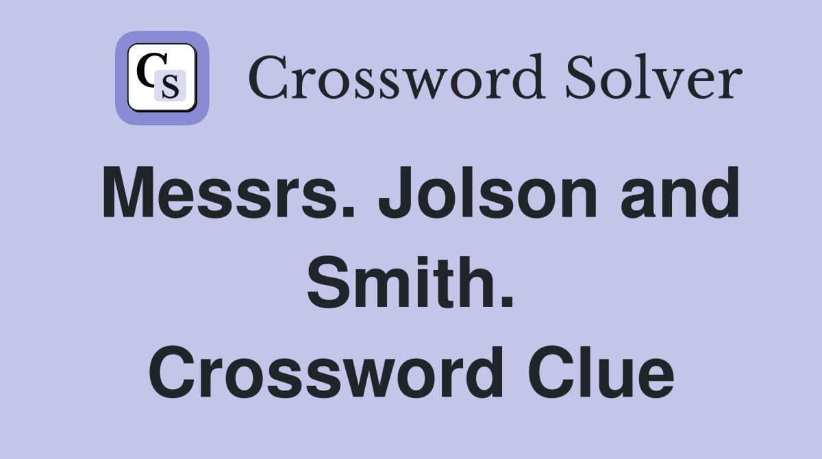 Messrs. Jolson and Smith. Crossword Clue