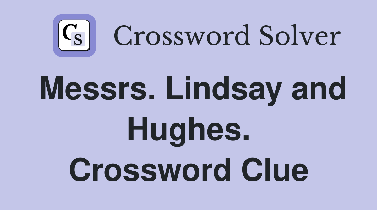 Messrs. Lindsay and Hughes. Crossword Clue