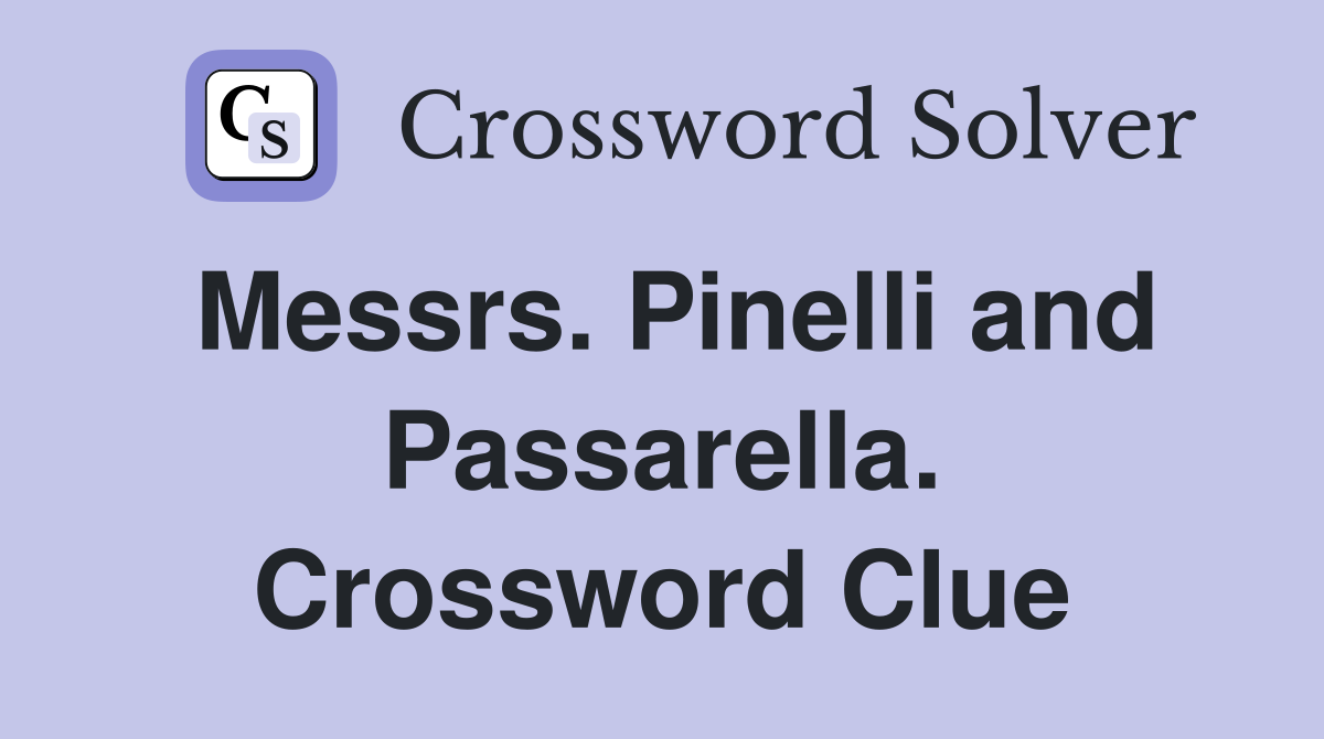 Messrs. Pinelli and Passarella. Crossword Clue