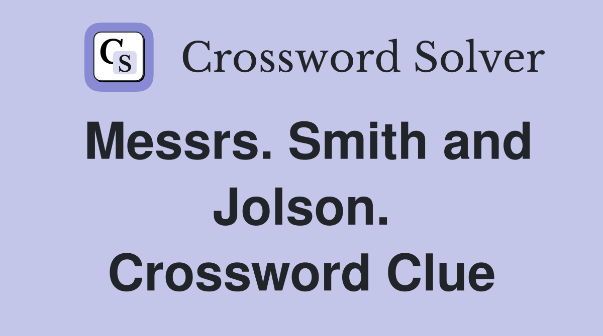 Messrs. Smith and Jolson. Crossword Clue