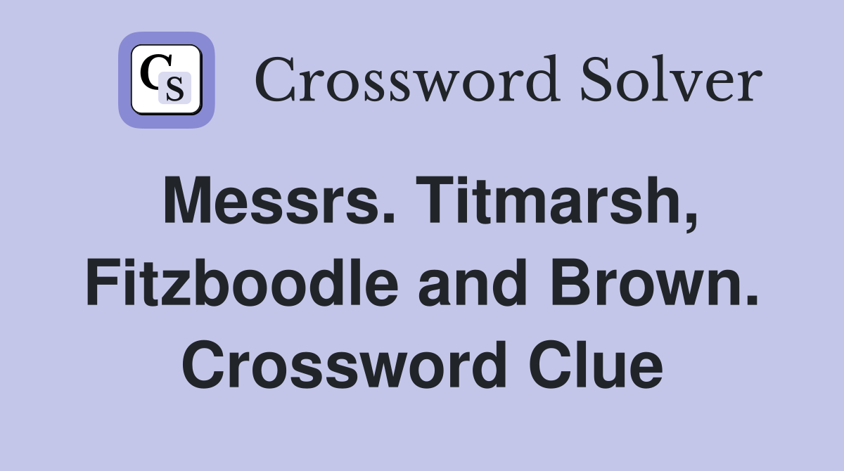 Messrs. Titmarsh, Fitzboodle and Brown. Crossword Clue