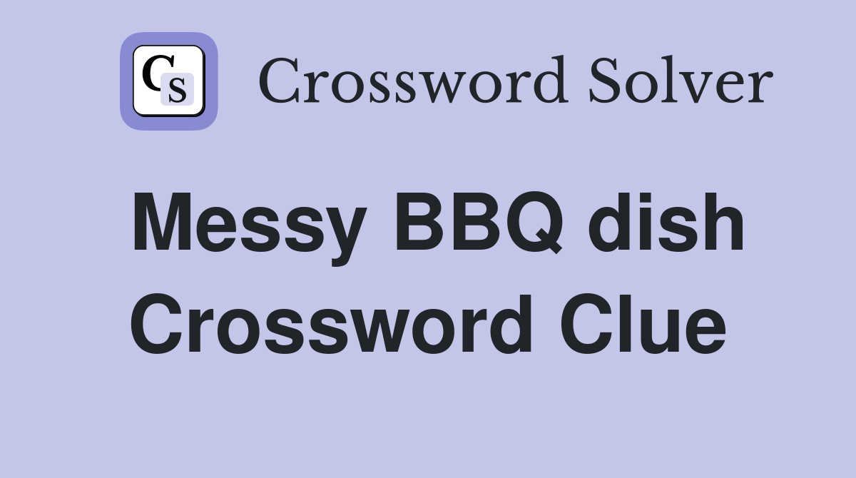 Messy BBQ dish Crossword Clue