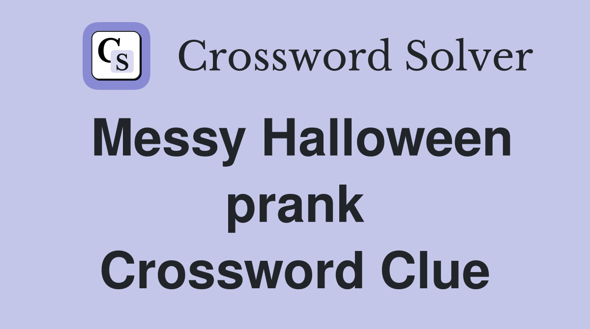 Messy Halloween prank Crossword Clue