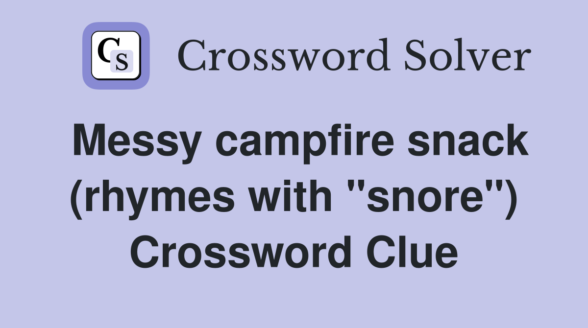 Messy campfire snack (rhymes with "snore") Crossword Clue