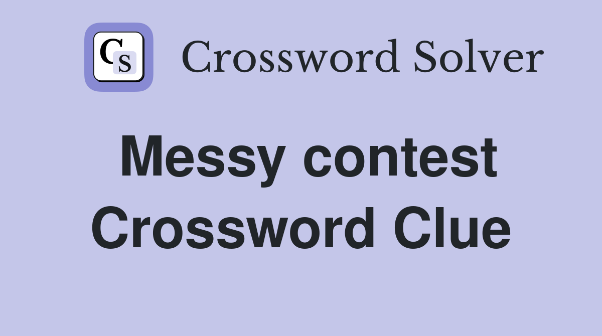 Messy contest Crossword Clue