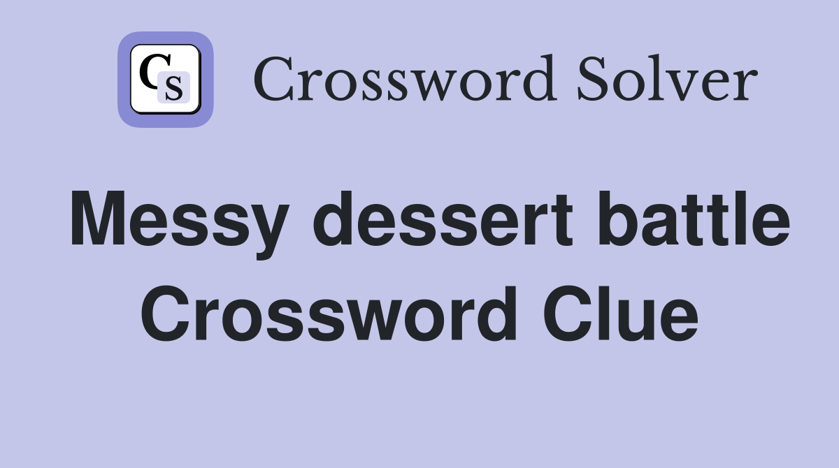 Messy dessert battle Crossword Clue