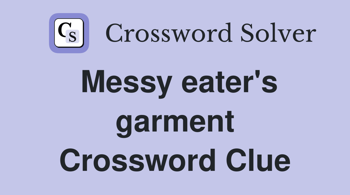 Messy eater's garment Crossword Clue