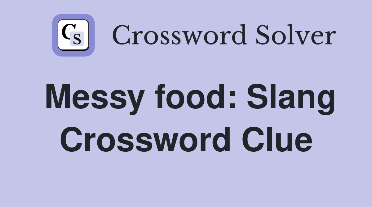 Messy food: Slang Crossword Clue