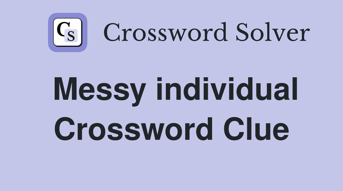 Messy individual Crossword Clue