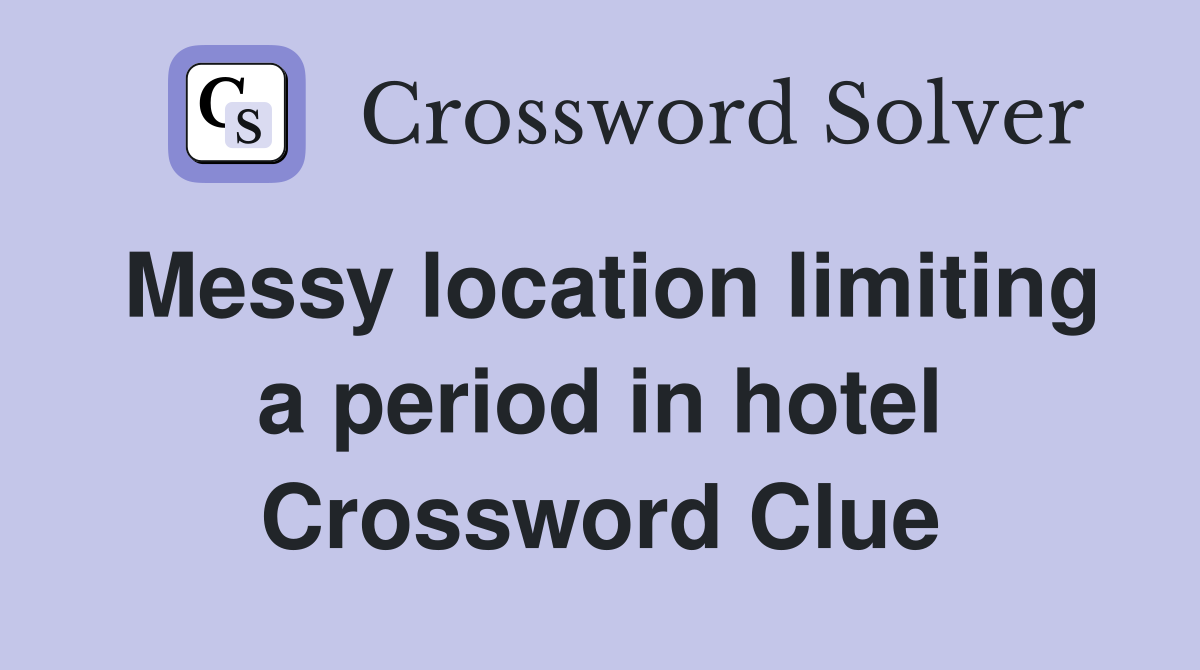 Messy location limiting a period in hotel Crossword Clue