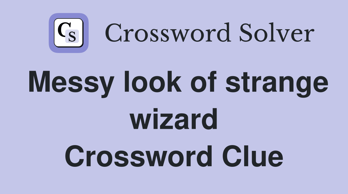 Messy look of strange wizard Crossword Clue