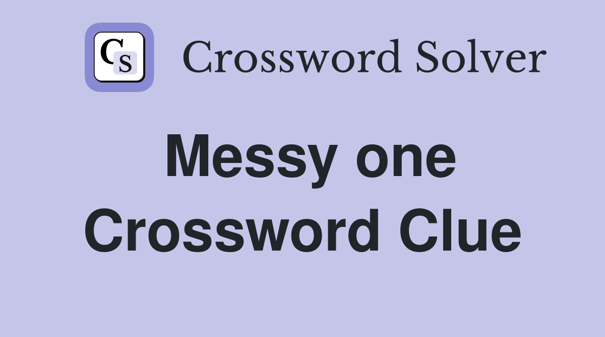Messy one Crossword Clue