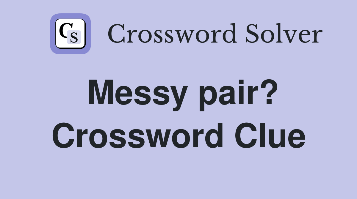 Messy pair? Crossword Clue