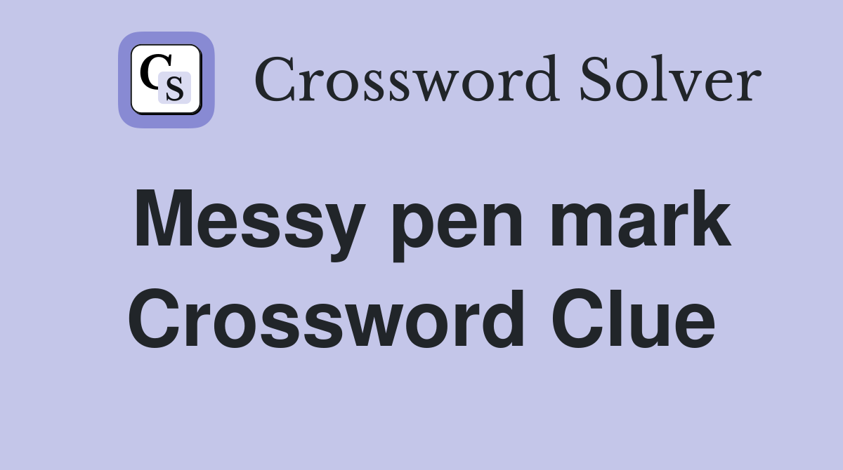 Messy pen mark Crossword Clue