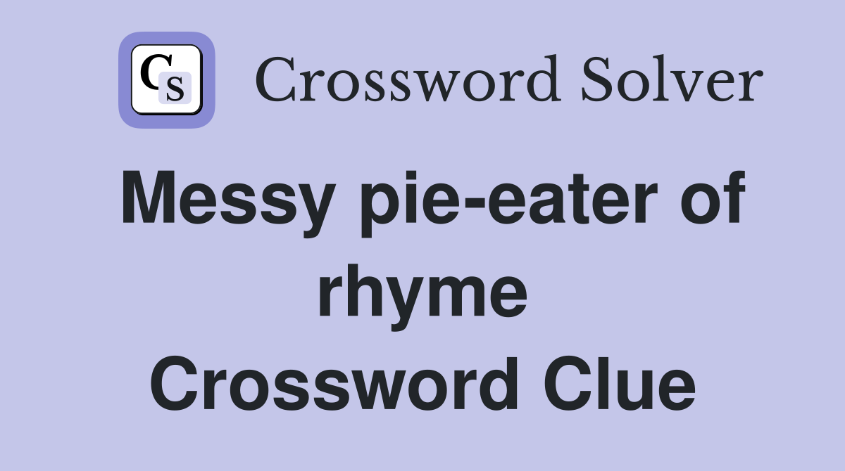 Messy pie-eater of rhyme Crossword Clue