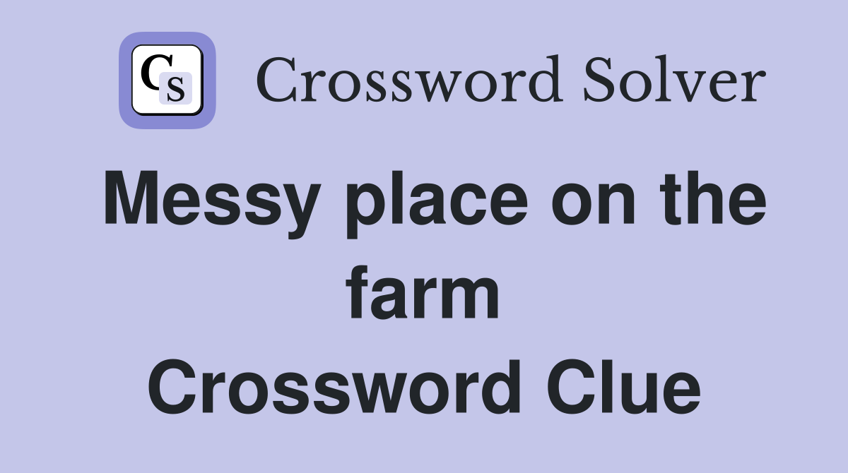 Messy place on the farm Crossword Clue