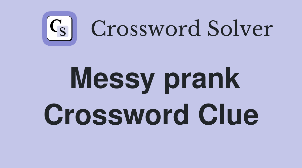 Messy prank Crossword Clue