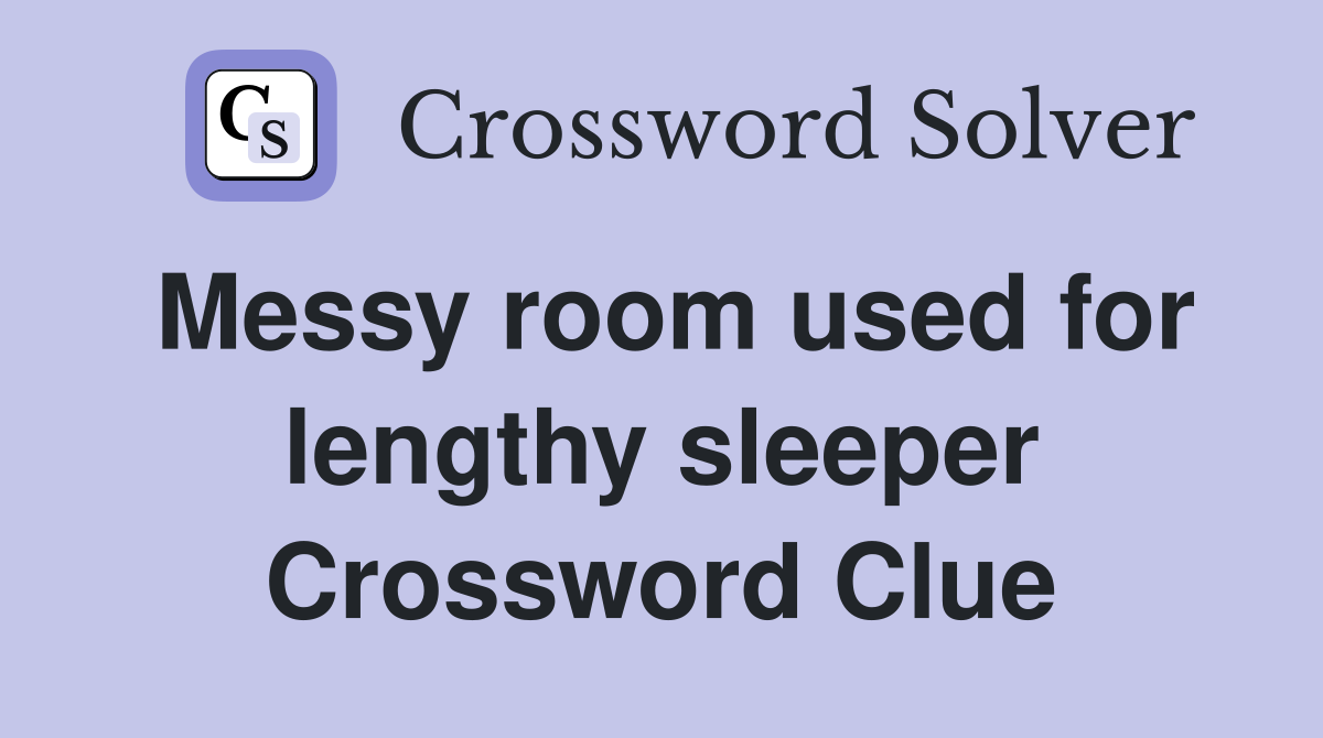 Messy room used for lengthy sleeper Crossword Clue