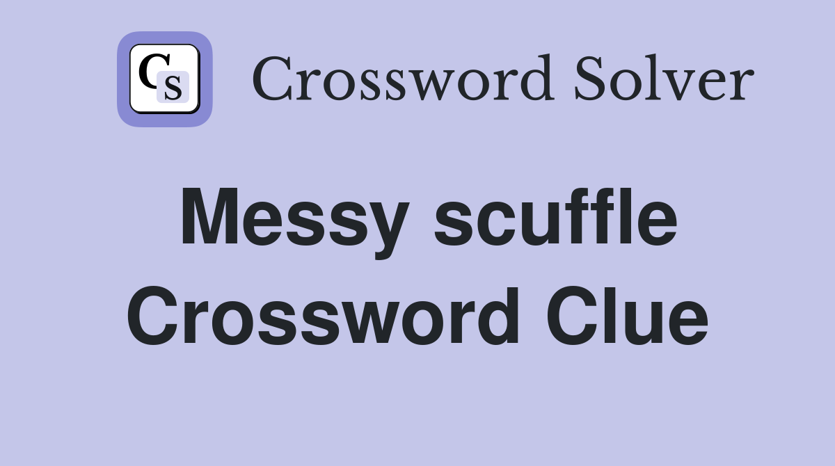Messy scuffle Crossword Clue