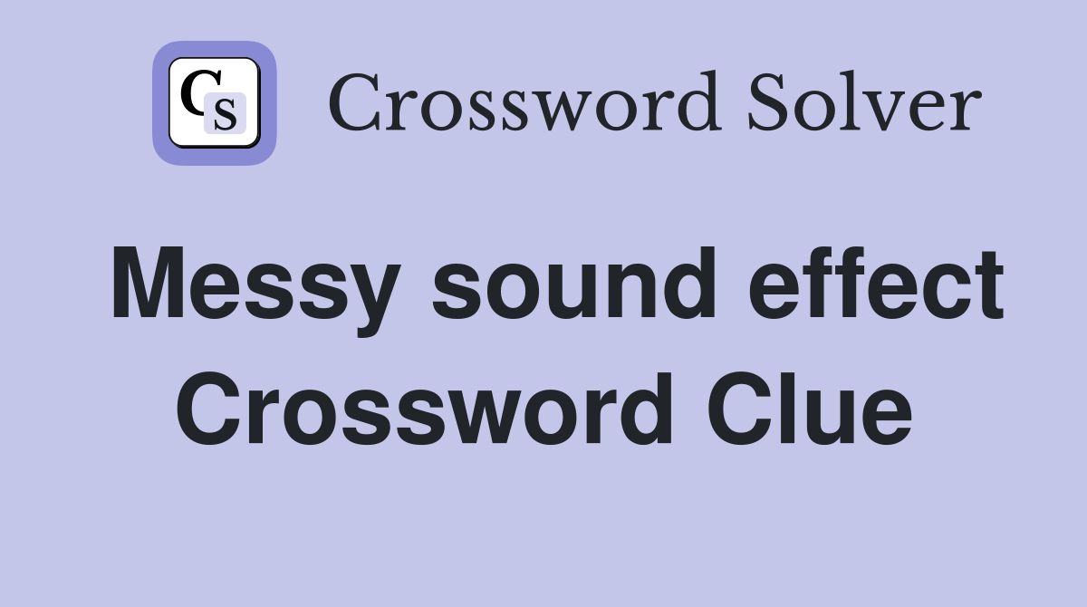 Messy sound effect Crossword Clue