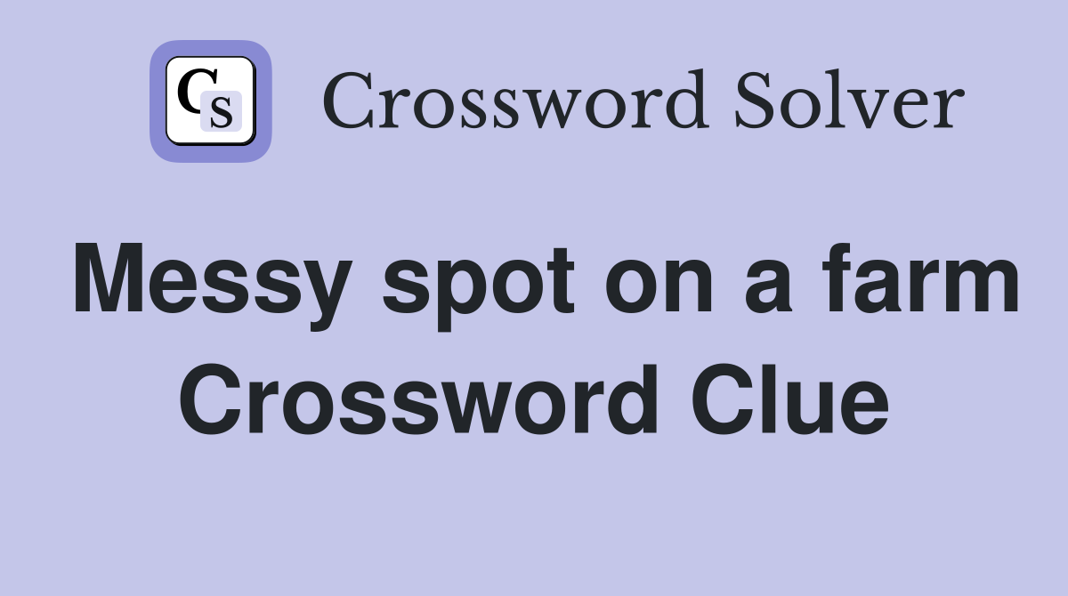 Messy spot on a farm Crossword Clue
